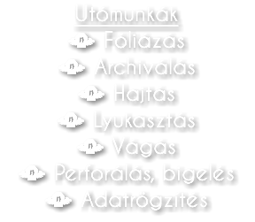 Utómunkák • Fóliázás • Archiválás • Hajtás • Lyukasztás • Vágás • Perforálás, bigelés • Adatrögzítés
